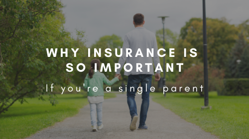 Why Insurance Is So Important If You’re A Single Parent