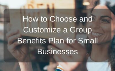 How to Choose and Customize a Group Benefits Plan for Small Businesses