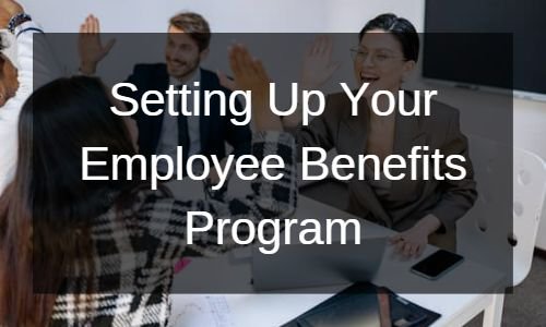 Setting Up Your Employee Benefits Program