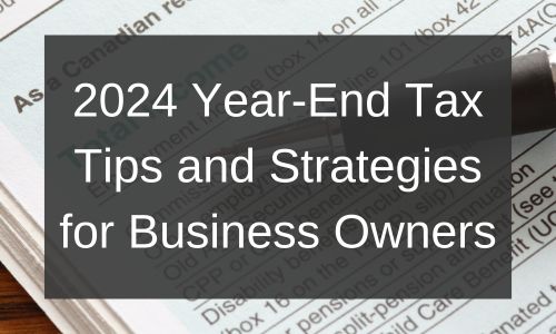 2024 Year-End Tax Tips and Strategies for Business Owners