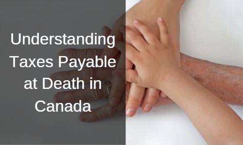 Understanding Taxes Payable at Death in Canada