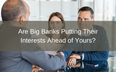 Are Big Banks Putting Their Interests Ahead of Yours?