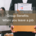 What Happens to Your Group Benefits When You Leave a Job?