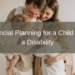 Financial Planning for a Child With a Disability
